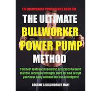 The Ultimate Bullworker Power Pump Method