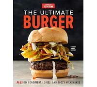 The Ultimate Burger: Plus DIY Condiments, Sides, and Boozy Milkshakes
