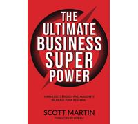 The Ultimate Business Superpower: Harness Its Energy and Massively Increase Your Revenue