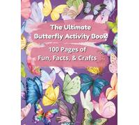 The Ultimate Butterfly Activity Book: 100 Pages of Fun, Facts, & Crafts