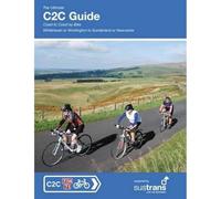 The Ultimate C2C Guide: Coast to Coast by Bike: Whitehaven or Workington to Sunderland or Newcastle
