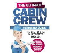 The Ultimate Cabin Crew Interview Guide: Become A Flight Attendant With Our Fast Flight Attendant Interview Preparation Guide