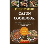 The Ultimate Cajun Cookbook: Authentic Cajun Recipes, Spices, and Techniques for Perfect Creole Cooking from Louisiana’s Bayou