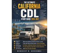 The Ultimate California CDL Study Guide 2026-2027: Master the California Commercial Driver's License Exam with Step-by-Step Lessons, General Knowledge, Air Brakes, Combination Vehicles, Endorsement