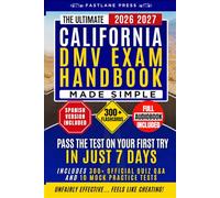 The Ultimate California Dmv Exam Handbook Made Simple: Pass the Test on Your First Try in Just 7 Days with Expert Hacks, and Guidance. Includes 300 Official Quiz Q&A, and 10 Mock Practice Tests