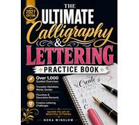 The Ultimate Calligraphy & Lettering Practice Book: Over 1,000 Guided Exercises, Traceable Alphabets, Words, Quotes, Flourishes, and Creative Lettering Challenges