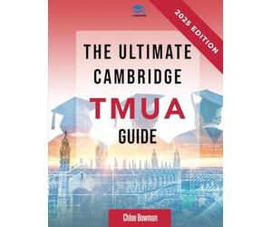 The Ultimate Cambridge TMUA Guide: Complete revision for the Cambridge TMUA. Learn the knowledge, practice the skills, and master the TMUA
