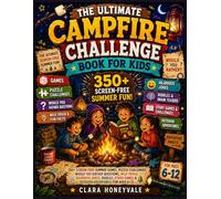 The Ultimate Campfire Challenge Book for Kids: 350+ Screen-Free Summer Games, Would You Rather Questions, Wild Trivia, Hilarious Jokes, Riddles, Story Games & Outdoor Adventures for Ages 6-12