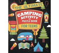 The Ultimate Camping Activity and Puzzle Book For Teens: Fun Camp Themed Word Searches, Scavenger Hunts, Wilderness Survival Questions, Mazes, Map Skills, Cryptograms, Trivia and Much More!