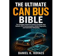 The Ultimate CAN Bus Bible: The Complete Hands-On Guide to Controller Area Network, ECU Communication, Vehicle Diagnostics, and Automotive Networking