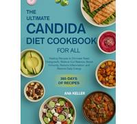 THE ULTIMATE CANDIDA DIET COOKBOOK FOR ALL: Healing Recipes to Eliminate Yeast Overgrowth, Restore Gut Balance, Boost Immunity, Reduce Inflammation, and Restore Daily Energy