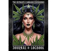 The Ultimate Cannabis Experience Journal & Logbook: Track Strains, Set Intentions, Reflect Mindfully & Explore Your Personal 420 Journey