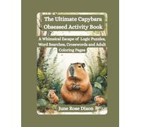 The Ultimate Capybara Obsessed Activity Book: A Whimsical Escape of Logic Puzzles, Word Searches, Crosswords and Adult Coloring Pages