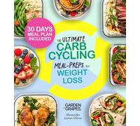 The Ultimate Carb Cycling Meal Preps Cookbook: 30 Days of Meal Plan and Expert Exercises for Lasting Weight Loss