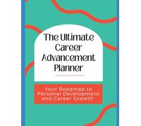 The Ultimate Career Advancement Planner: Your Roadmap to personal development and achieving career goals