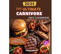 THE ULTIMATE CARNIVORE DIET COOKBOOK: 70 Flavorful, Budget-Friendly Meat Based Recipes