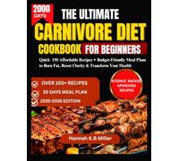 THE ULTIMATE CARNIVORE DIET COOKBOOK FOR BEGINNERS: 150 Affordable Recipes + Budget-Friendly Meal Plans to Burn Fat, Boost Clarity & Transform Your Health