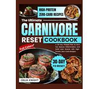 The Ultimate Carnivore Diet Reset Cookbook: A 30-Day Phased Plan to Burn Fat, Reduce Inflammation, and Build Lean Muscle with High-Protein, Zero-Carb ... (Even Desserts & Snacks) and much more
