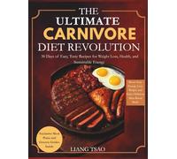The Ultimate Carnivore Diet Revolution: 30 Days of Easy, Tasty Recipes for Weight Loss, Health, and Sustainable Energy