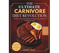 The Ultimate Carnivore Diet Revolution: 30 Days of Easy, Tasty Recipes for Weight Loss, Health, and Sustainable Energy
