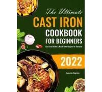 The Ultimate Cast Iron Cookbook For Beginners