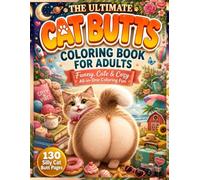 The Ultimate Cat Butts Coloring Book for Adults: A Funny All-in-One Cat Butt Coloring Book Featuring Cute, Cozy, Kawaii, Holiday, Space, Beach, Garden, Farm, Vacation and More Silly Cat Coloring Pages