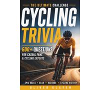The Ultimate Challenge: Cycling Trivia: 600+ Questions on Legendary Riders, Grand Tours, Historic Races & Cycling's Greatest Moments. A Gift Every Cycling Fan Will Love.