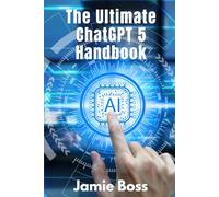 The Ultimate ChatGPT 5 Handbook: Complete ChatGPT 5 Update and Guide