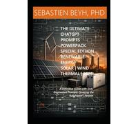 The Ultimate ChatGPT Prompts Power Pack Special Edition - Renewable Energy (Solar, Wind, Thermal & BESS): A Definitive Guide with Sixty Engineered Prompts Covering the Full Project Lifecycle