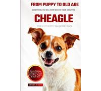 The Ultimate Cheagle Big Guide: Everything You Will Ever Need To Know About The Cheagle Book