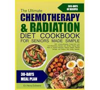THE ULTIMATE CHEMOTHERAPY & RADIATION DIET COOKBOOK FOR SENIORS MADE SIMPLE: 500+ Immune-Boosting, Protein-Rich, and Anti-Inflammatory Recipes with ... Recovery, Reduce Fatigue, Rebuild Strength