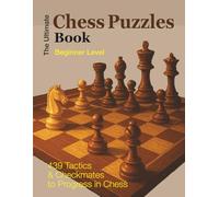 The Ultimate CHESS PUZZLES BOOK - Beginner Level: 439 Tactics & Checkmates to Progress in Chess