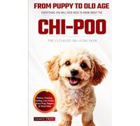 The Ultimate Chi-poo Big Guide: Everything You Will Ever Need To Know About The Chi-poo Book