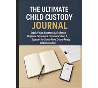 The Ultimate Child Custody Journal: Track Visits, Expenses & Evidence | Organize Schedules, Communication & Support for Stress-Free, Court-Ready Documentation