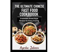 The Ultimate Chinese Fast Food Cookbook: 20 Irresistible Street-Style Recipes for Every Craving