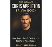THE ULTIMATE CHRIS APPLETON TRIVIA BOOK: Your Roots Don’t Define You: Test Your Knowledge