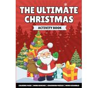 The Ultimate Christmas Activity Book: Celebrate the Holidays with Coloring Pages, Word Games, and Merry Puzzles for All Ages