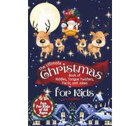 The Ultimate Christmas Book of Riddles, Tongue Twisters, Facts, and Jokes for Kids: Endless Holiday Fun to Delight and Keep Kids Entertained All Season Long!