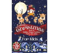 The Ultimate Christmas Book of Riddles, Tongue Twisters, Facts, and Jokes for Kids: Endless Holiday Fun to Delight and Keep Kids Entertained All Season Long!