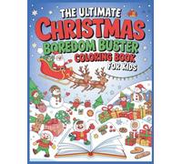 The Ultimate Christmas Boredom Buster Coloring Book for Kids: Bold and Easy Holiday Pages with Santa, Reindeer, Snowmen, and Fun Winter Scenes to Beat Boredom