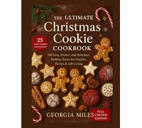 The Ultimate Christmas Cookie Cookbook: 100 Easy, Festive, and Delicious Holiday Treats for Families, Parties & Gift Giving