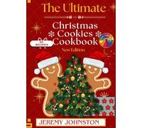 The Ultimate Christmas Cookie Cookbook: 50 Easy Holiday Recipes for Festive Baking, Delicious Treats, and Family Favorites