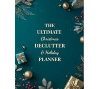 The Ultimate Christmas Declutter & Holiday Planner: Your Complete Two-Part Organizer: Home Decluttering + Full Christmas Planning Section