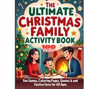 “The Ultimate Christmas Family Activity Book: Fun Holiday Games, Coloring Pages, Puzzles, Quotes & Festive Facts for Kids and Adults”: A Joyful Christmas Companion for the Whole Family