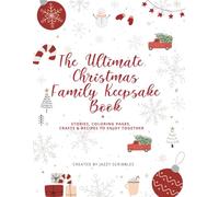 The Ultimate Christmas Family Keepsake Book: Stories, Coloring Pages, Crafts & Recipes to Enjoy Together!