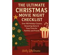 The Ultimate Christmas Movie Night Checklist 2026: Over 100 Holiday Classics, Streaming Gems & Cozy Trivia for Families and Friends