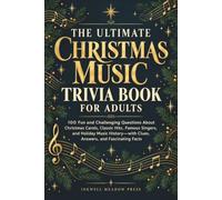 The Ultimate Christmas Music Trivia Book For Adults: 100 Fun and Challenging Questions About Christmas Carols, Classic Hits, Famous Singers, and ... Clues, Answers, and Fascinating Facts