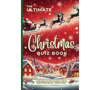 The Ultimate Christmas Quiz Book: Over 500 Multiple-Choice Trivia Questions About All Things Xmas
