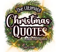 The ULTIMATE Christmas Quotes Coloring Book for Adults & Teens: 40 Fun and Traditional Holiday Quotes to Color | Hours of creativity & coloring | Stress & Anxiety Release | Art therapy