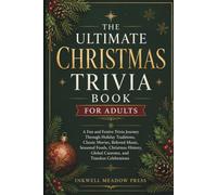 The Ultimate Christmas Trivia Book For Adults: A Fun and Festive Trivia Journey Through Holiday Traditions, Classic Movies, Beloved Music, Seasonal ... Global Customs, and Timeless Celebrations